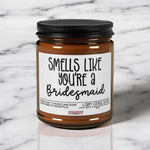 Smells Like You're a Bridesmaid Proposal Candle