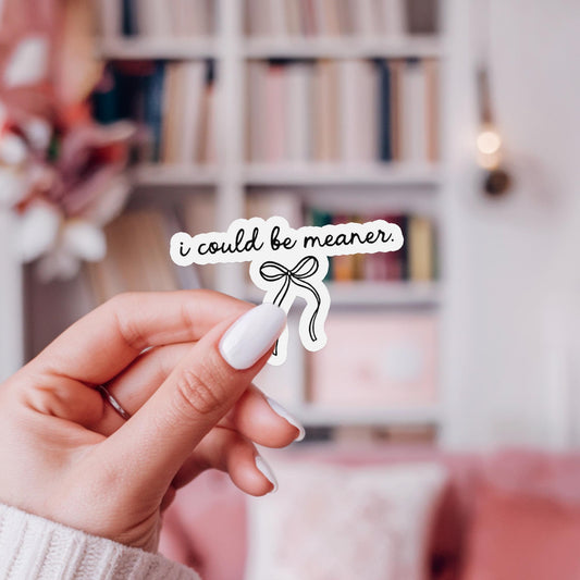 I Could Be Meaner Sticker – Sassy Coquette Waterproof
